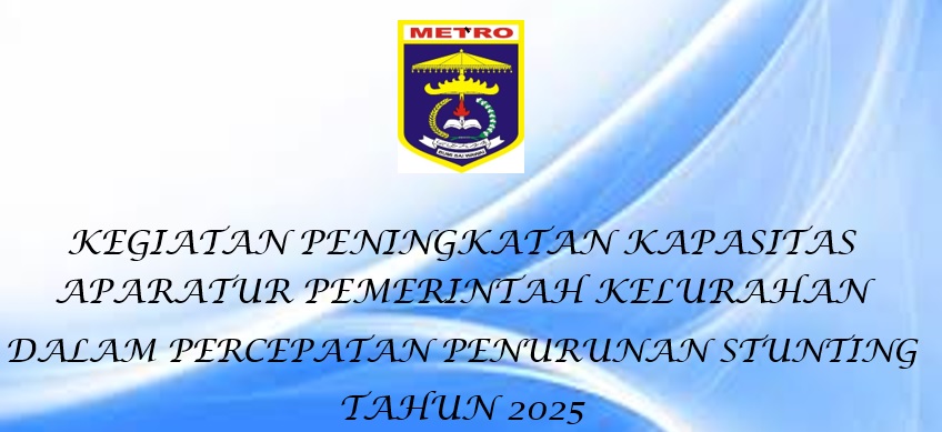 PENINGKATAN KAPASITAS APARATUR PEMERINTAH KELURAHAN DALAM PERCEPATAN PENURUNAN STUNTING TAHUN 2025